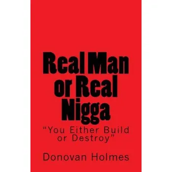 Učebnice Real Man or Real Nigga: You Either Build or Destroy – Donovan Holmes (EN)