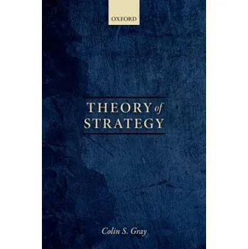 Cizí jazyk Theory of Strategy – Gray,Colin S. (Professor Emeritus of Strategic Studies,University of Reading) (EN)