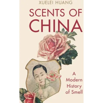 Kniha Scents of China: A Modern History of Smell – Xuelei Huang (EN)