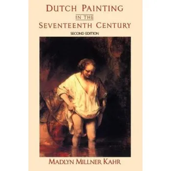 Umění Dutch Painting In The Seventeenth Century – Madlyn Millner Kahr (EN)
