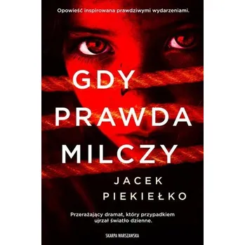 Gdy prawda milczy - Jacek Piekiełko