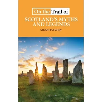 Cestování On the Trail of Scotland's Myths and Legends - Stuart McHardy