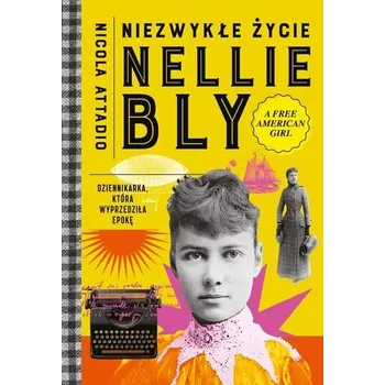 Literární biografie Niezwykłe życie Nellie Bly. Dziennikarka, która... - Attadio, Nicola