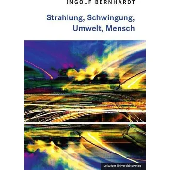 Příroda Strahlung, Schwingung, Umwelt, Mensch - Bernhardt, Ingolf