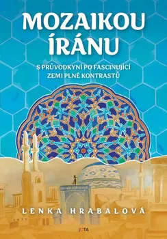 Literární cestopis Mozaikou Íránu - Lenka Hrabalová (2023, pevná)