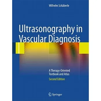 Ultrasonography in Vascular Diagnosis: A Therapy-Oriented Textbook and Atlas – Wilhelm Schäberle (EN)