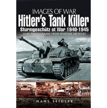 Hitler's Tank Killer: Sturmgeschutz at War 1940-1945 – Hans Seidler (EN)