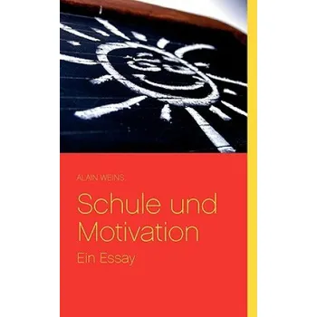 Schule und Motivation: Ein Essay – Alain Weins (DE)