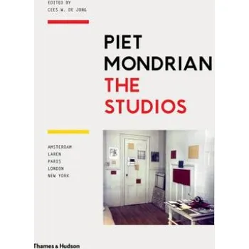 Umění Piet Mondrian: The Studios: Amsterdam, Laren, Paris, London, New York – Cees W. de Jong,Marty Bax (EN)