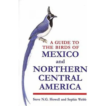 Cestování Guide to the Birds of Mexico and Northern Central America – Steve N G Howell (EN)