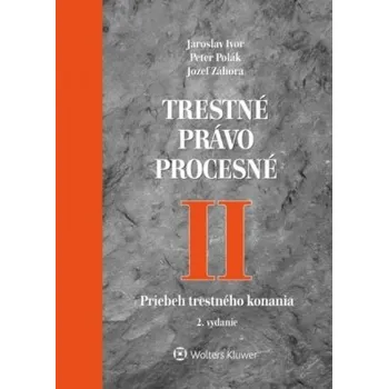 Trestné právo procesné II Priebeh trestného konania 2 vydanie - Ivor Jaroslav Polák Peter Záhora Jozef