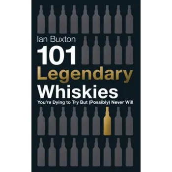 Cizojazyčná kniha 101 Legendary Whiskies You're Dying to Try But (Possibly) Never Will – Ian Buxton (EN)