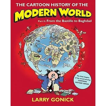 Populárně naučná literatura pro dospělé Cartoon History of the Modern World Part 2: From the Bastille to Baghdad – Larry Gonick (EN)