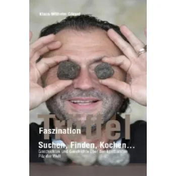 Faszination Trüffel: Suchen, Finden, Kochen.... Geschichten und Geschichte über den kostbarsten Pilz der Welt – Klaus-Wilhelm Gerard (DE)