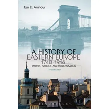 Populárně naučná literatura pro dospělé History of Eastern Europe 1740-1918: Empires, Nations and Modernisation – Ian D Armour (EN)