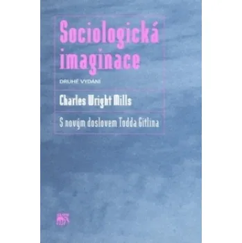 Sociologická imaginace: S novým doslovem Todda Gitlina – Charles W. Mills