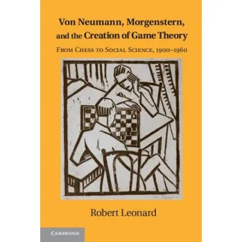 Cizojazyčná kniha Von Neumann, Morgenstern, and the Creation of Game Theory: From Chess to Social Science, 1900-1960 – Robert Leonard (EN)