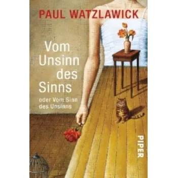 Vom Unsinn des Sinns oder Vom Sinn des Unsinns: Vorw. v. Hubert Chr. Ehalt – Paul Watzlawick (DE)