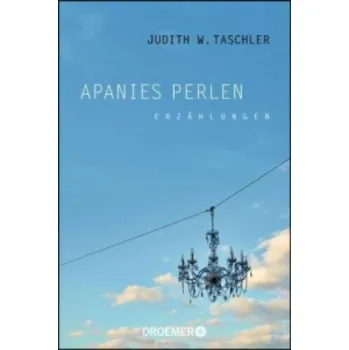 Apanies Perlen: Erzählungen – Judith W. Taschler (DE)