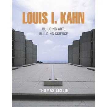 Umění Louis I. Kahn: Building Art, Building Science – Leslie Thomas (EN)
