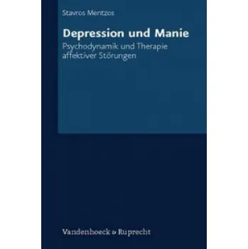 Depression und Manie: Psychodynamik und Therapie affektiver Störungen – Stavros Mentzos (DE)