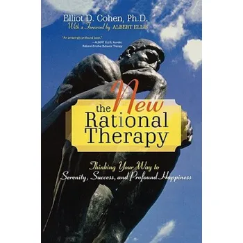 New Rational Therapy: Thinking Your Way to Serenity, Success, and Profound Happiness – Elliot D. Cohen (EN)