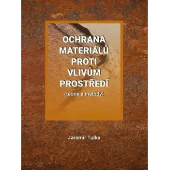 Příroda Ochrana materiálů proti vlivům prostředí (teorie a metody) - Jaromír Tulka