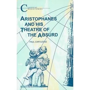 Umění Aristophanes and His Theatre of the Absurd – P Cartledge (EN)