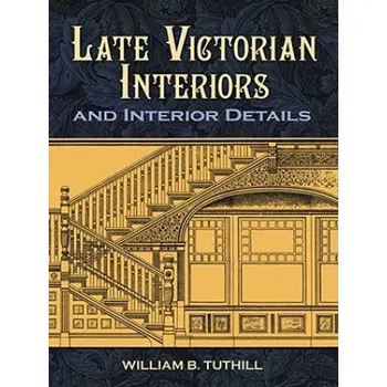 Umění Late Victorian Interiors and Interior Details – William B Tuthill (EN)