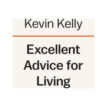 Excellent Advice for Living: Wisdom I Wish I'd Known Earlier – KELLY KEVIN (EN)