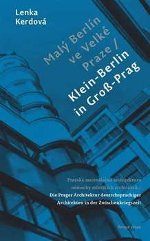 Umění Malý Berlín ve Velké Praze/Klein-Berlin in Groß-Prag: Pražská meziválečná architektura německy mluvících architektů - Lenka Kerdová [DE] (2023, pevná)