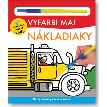 Vyfarbi ma! Nákladiaky - Kylie Hamley, Hannah Mitchel, Will Putnam, Lindsay Sagar