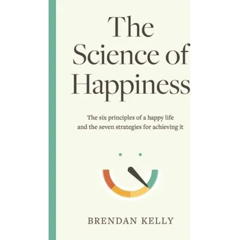 Osobní rozvoj The Science of Happiness - Kelly, Brendan D.