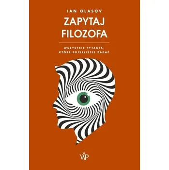 Zapytaj filozofa Wszystkie pytania które chcieliście zadać - Olasov, Ian