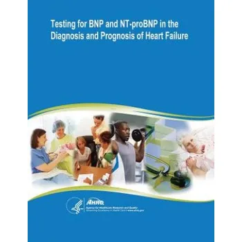 Učebnice Testing for BNP and NT-proBNP in the Diagnosis and Prognosis of Heart Failure: Evidence Report/Technology Assessment Number 142 – U S Department of Healt Human Services,Agency for Healthcare Resea And Quality (EN)