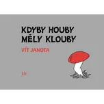 Kdyby houby měly klouby - Vít Janota…