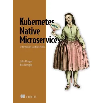 Technika Kubernetes Native Microservices with Quarkus, and MicroProfile - Clingan, John; Finnigan, Ken