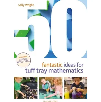 50 Fantastic Ideas for Tuff Tray Mathematics - Wright, Sally