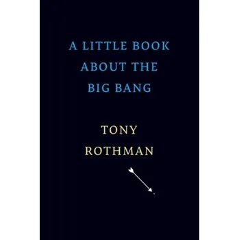 A Little Book about the Big Bang - Rothman, Tony