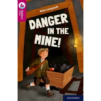Anglický jazyk Oxford Reading Tree TreeTops Reflect: Oxford Reading Level 10: Danger in the Mine! - Longstaff, Abie
