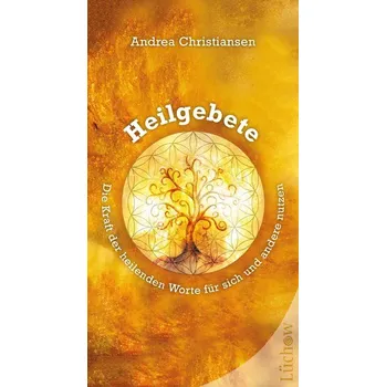Heilgebete - Die Kraft der heilenden Worte für sich und andere nutzen - Christiansen, Andrea