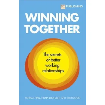 Cizí jazyk Winning Together: The secrets of better working relationships - Hind, Patricia a Dent, Fiona a Holton, Viki