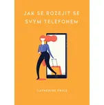 Jak se rozejít se svým telefonem -…