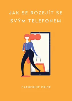 Osobní rozvoj Jak se rozejít se svým telefonem - Catherine Price (2020, brožovaná)