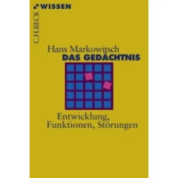 Das Gedächtnis: Entwicklung, Funktionen, Störungen – Hans J. Markowitsch (DE)