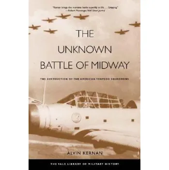 Unknown Battle of Midway: The Destruction of the American Torpedo Squadrons – Alvin Kernan (EN)