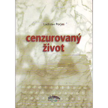 Cenzurovaný život - Ladislav Porjes (2007, brožovaná)