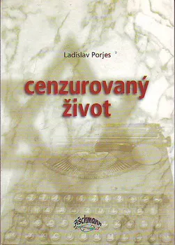 Cenzurovaný život - Ladislav Porjes (2007, brožovaná)