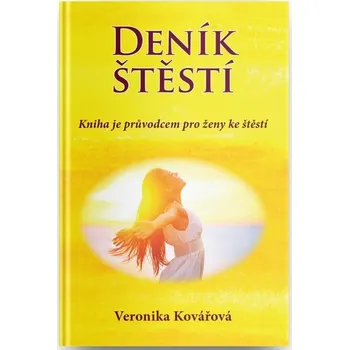 Osobní rozvoj Deník štěstí: Kniha je průvodcem pro ženy ke štěstí - Veronika Kovářová (2023, brožovaná)
