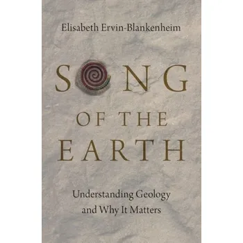 Song of the Earth - Ervin-Blankenheim, Elisabeth (Professional Geologist and Geology Instructor, Professional Geologist and Geology Instruct